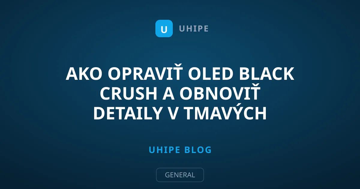 Ako opraviť OLED black crush a obnoviť detaily v tmavých scénach